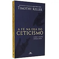 A Fé na Era do Ceticismo: Respostas Racionais para Dúvidas Modernas - imagem 1