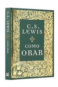 Como Orar: Guia Essencial de C.S. Lewis para uma Conexão Profunda com Deus - imagem 3