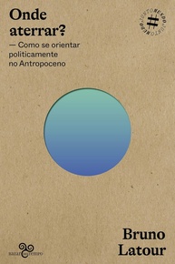 Onde Aterrar? Bruno Latour: Guia Essencial para Navegar o Antropoceno - imagem 1