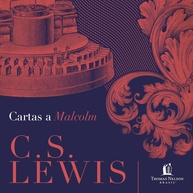 a-lewis-malcolm-deus-relacao-e-cartas-a-cs-oracao-por-com-a-a