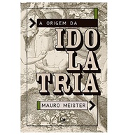 A Origem da Idolatria: Desvende as Raízes do Pecado - imagem 1