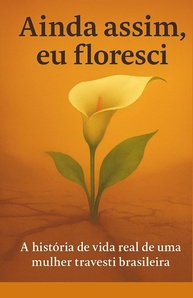 Ainda Assim, Eu Floresci: A Poderosa História Real de uma Mulher Trans Brasileira - imagem 1