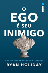 O Ego é Seu Inimigo: Domine o Adversário Interno e Alcance o Sucesso - imagem 1