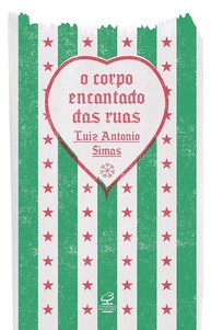 O Corpo Encantado das Ruas: A Alma do Rio de Janeiro por Luiz Antonio Simas - imagem 1