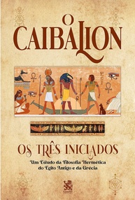 O Caibalion: Desvende os Segredos da Transmutação Mental e Alquimia Interior - imagem 1