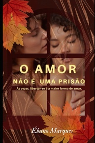 O Amor Não É Uma Prisão: Liberte-se e Ame de Verdade - imagem 1