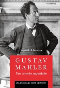 Gustav Mahler: Um Coração Angustiado - Biografia Essencial em Quatro Movimentos - imagem 2