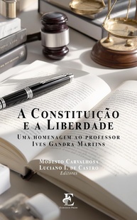A Constituição e a Liberdade: Homenagem ao Professor Ives Gandra Martins | Livro Essencial - imagem 1