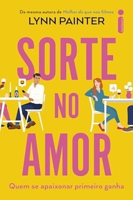 Sorte no Amor: Quem se Apaixonar Primeiro Ganha | Romance Divertido de Lynn Painter - imagem 2