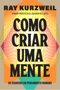Como Criar Uma Mente: Desvende os Segredos do Pensamento Humano e da Inteligência Artificial - imagem 1
