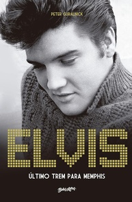 Elvis Presley: Último Trem Para Memphis - A Biografia Definitiva do Rei do Rock - imagem 1