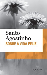 Sobre a Vida Feliz - Ed. Bolso: Descubra a Verdadeira Felicidade com Santo Agostinho - imagem 1