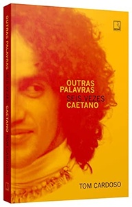Outras Palavras: Seis Vezes Caetano - A Biografia Definitiva de um Ícone Brasileiro - imagem 4