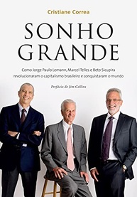 Sonho Grande: A História de Sucesso de Lemann, Telles e Sicupira no Capitalismo Brasileiro e Global - imagem 2
