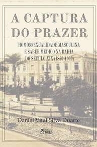 A Captura do Prazer: Homossexualidade Masculina e Saber Médico na Bahia (1850-1900) - imagem 2