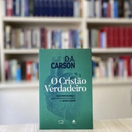 O Cristão Verdadeiro: Cresça na Fé com D.A. Carson - imagem 2
