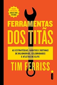 Ferramentas dos Titãs: Desvende os Segredos de Bilionários, Celebridades e Atletas de Elite - imagem 2