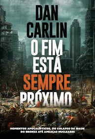 O Fim Está Sempre Próximo: Aprenda com a História e Sobreviva às Crises - imagem 1