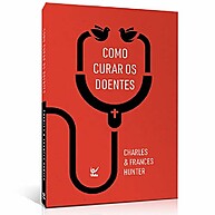 Como Curar os Doentes: Guia de Charles Hunter - imagem 1