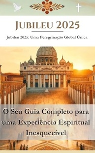 Jubileu 2025: Guia Completo para sua Peregrinação Global Única em Roma - imagem 2
