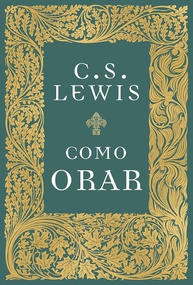 Como Orar: Guia Essencial de C.S. Lewis para uma Conexão Profunda com Deus - imagem 1