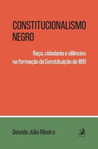 Constitucionalismo Negro: Raça, Cidadania e Silêncios na Constituição de 1891 - imagem 2