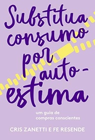 consumo-guia-o-pratico-com-por-a-consciente-substitua-autoestima-moda-consumo-este-de-a