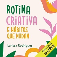 Rotina Criativa e Hábitos que Transformam: Organize seu Dia com Larissa Rodrigues - imagem 2