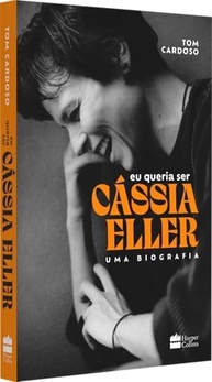Eu Queria Ser Cássia Eller: A Biografia Completa da Deusa da Música Brasileira - imagem 4