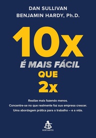 10x é Mais Fácil que 2x: Cresça Mais Fazendo Menos com Dan Sullivan - imagem 2