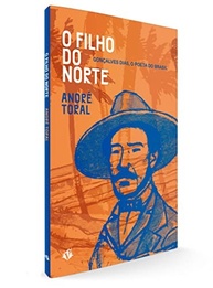 O Filho do Norte: A Biografia de Gonçalves Dias por André Toral - imagem 2