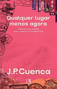 Qualquer Lugar Menos Agora: Crônicas de Viagem para Matar a Saudade de Explorar o Mundo - imagem 2