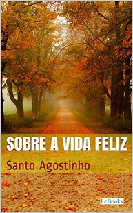 Sobre a Vida Feliz: Descubra a Sabedoria de Santo Agostinho - imagem 2