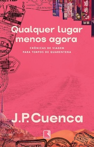 Qualquer Lugar Menos Agora: Crônicas de Viagem para Matar a Saudade de Explorar o Mundo - imagem 1