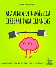 Academia Cerebral Infantil: 40 Desafios Divertidos para Turbinar a Mente das Crianças - imagem 1