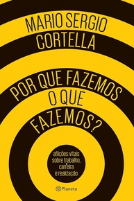 Por Que Fazemos o Que Fazemos? Descubra o Propósito com Mario Sergio Cortella - imagem 1