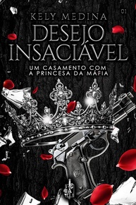 desejos-o-da-princesa-de-desejo-mafia-a-livro-imperio-insaciavel-1-casamento-com-a-proibido-a
