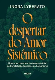 despertar-o-do-nova-amor-constelacao-e-familiar-uma-arte-a-consciencia-para-xamanismo-sistemico-a