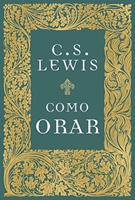 Como Orar: Guia Essencial de C.S. Lewis para uma Conexão Profunda com Deus - imagem 2