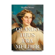 Quando Deus Era Mulher: A História Esquecida da Grande Deusa - imagem 4