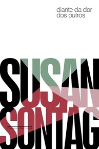diante-dor-da-dos-outros-edicao-susan-nova-de-a-essencial-reflexao-sontag-a