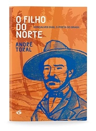 O Filho do Norte: A Biografia de Gonçalves Dias por André Toral - imagem 3
