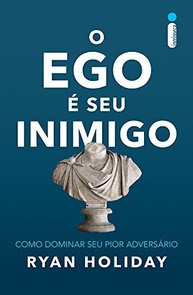 O Ego é Seu Inimigo: Domine o Adversário Interno e Alcance o Sucesso - imagem 2