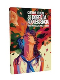 As Dores da Adolescência: Guia Essencial para Entender, Acolher e Cuidar - imagem 4