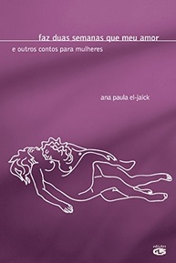 Faz Duas Semanas Que Meu Amor: Contos Irreverentes para Mulheres Modernas - imagem 2
