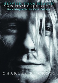 e-heavier-a-legado-biografia-definitiva-heaven-kurt-nirvana-o-cobain-de-than-do-a