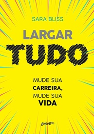 Largar Tudo: Transforme Sua Carreira e Sua Vida com Histórias Inspiradoras - imagem 1