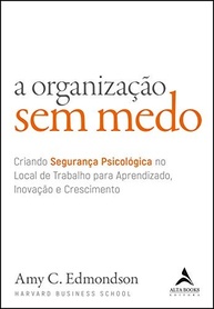 A Organização Sem Medo: Crie um Ambiente de Trabalho Seguro para Inovação e Crescimento - imagem 2