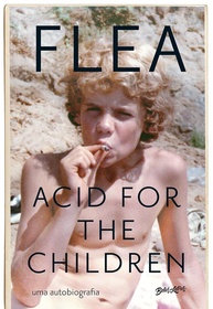 Acid for the Children: A Autobiografia de Flea (Red Hot Chili Peppers) - Edição Atualizada - imagem 1