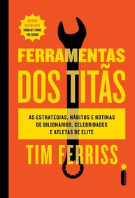 Ferramentas dos Titãs: Desvende os Segredos de Bilionários, Celebridades e Atletas de Elite - imagem 1